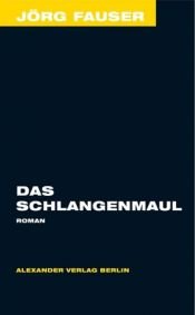 book cover of Das Schlangenmaul. Roman. Jörg-Fauser-Edition Bd. 7 by Jörg Fauser
