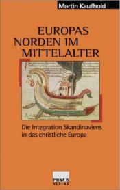 book cover of Europas Norden im Mittelalter : die Integration Skandinaviens in das christliche Europa (9. - 13. Jh.) by Martin Kaufhold