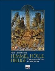 book cover of Himmel, Hölle, Heilige - Visionen und Kunst im Mittelalter by Peter Dinzelbacher