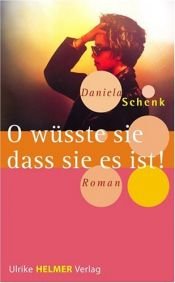 book cover of O wüsste sie, dass sie es ist! by Daniela Schenk
