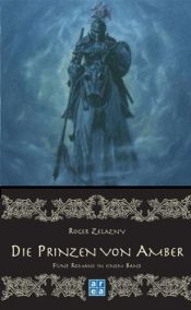 book cover of Die Prinzen von Amber 1: Fünf Romane in einem Band: Corwin von Amber. Die Gewehre von Avalon. Im Zeichen des Einhor by Roger Zelazny