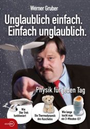book cover of Unglaublich einfach. Einfach unglaublich: Physik für jeden Tag by Werner Gruber