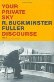book cover of Your Private Sky, R. Buckminster Fuller, Discourse by Claude Lichtenstein