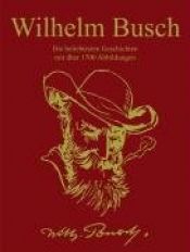 book cover of Wilhelm Busch: Die beliebtesten Geschichten mit über 1700 Abbildungen by Wilhelm Busch