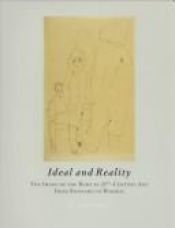 book cover of Ideal and reality : the image of the body in 20th-century art from Bonnard to Warhol : works on paper by Peter Weiermair