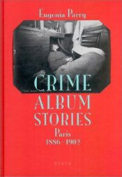 book cover of Crime Album Stories: Paris 1886-1902 by Eugenia Parry