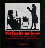 book cover of Schattenrisse : Silhouetten u. Scherenschnitte in Deutschland im 18. u. 19. Jh. by Marianne Bernhard