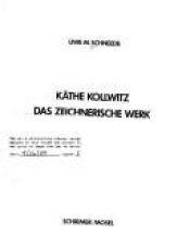 book cover of Kathe Kollwitz. Das Zeichnerische Werk. by Uwe M. Schneede
