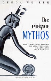 book cover of Der enteignete Mythos: e. notwendige Revision d. Archetypenlehre C. G. Jungs u. Erich Neumanns by Gerda Weiler