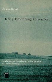 book cover of Krieg, Ernährung, Völkermord : Forschungen zur deutschen Vernichtungspolitik im Zweiten Weltkrieg by Christian Gerlach