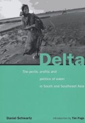 book cover of Delta: The Perils, Profits and Politics of Water in South and Southeast Asia by Daniel Schwartz