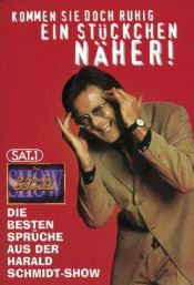 book cover of Kommen Sie doch ruhig ein Stückchen näher : die Harald-Schmidt-Show ; die besten Sprüche by Harald Schmidt