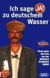 book cover of Ich sage ja! zu deutschem Wasser : neue Sprüche aus der HARALD SCHMIDT SHOW by Harald Schmidt