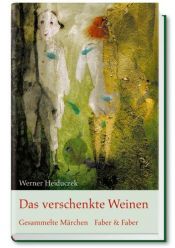 book cover of Das verschenkte Weinen : gesammelte Märchen by Werner Heiduczek