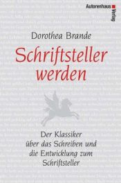 book cover of Schriftsteller werden: Der Klassiker über das Schreiben und die Entwicklung zum Schriftsteller by Dorothea Brande