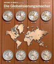 book cover of Die Globalisierungsmacher: Konzerne, Netzwerker, Abgehängte by Nicola Liebert