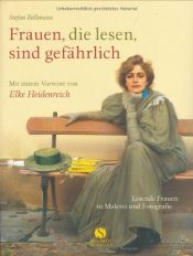 book cover of Frauen, die lesen, sind gefährlich : Lesende Frauen in Malerei und Fotografie by Elke Heidenreich|Stefan Bollmann
