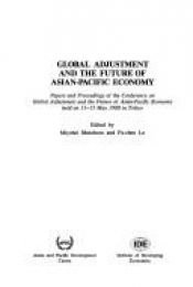 book cover of Global adjustment and the future of Asian-Pacific economy: Papers and proceedings of the Conference on Global Adjustment and the Future of Asian-Pacific Economy : held on 11-13 May 1988 in Tokyo by M. & Fuchen Shinohara, L.