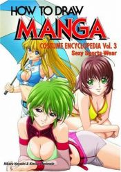 book cover of How To Draw Manga Volume 35: Costume Encyclopedia Volume 3: Sexy Sports Wear (How to Draw Manga) by Hikaru Hayashi