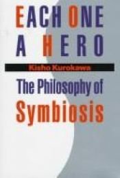book cover of Each One a Hero: The Philosophy of Symbiosis by Kisho Kurokawa