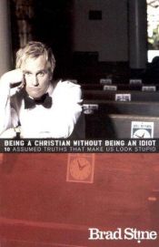 book cover of Being a Christian Without Being an Idiot by Brad Stine