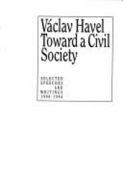 book cover of Toward a Civil Society : Selected speeches and writings 1990 - 1994 by Václav Havel