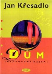 book cover of Dům : (mravoučná bajka) by Jan Křesadlo