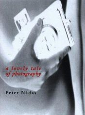book cover of A lovely tale of photography by Péter Nádas