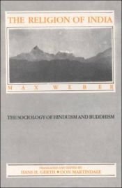 book cover of THE RELIGION OF INDIA: THE SOCIOLOGY OF HINDUISM AND BUDDHISM. Translated & edited by Hans H. Gerth & Don Martindale. by 马克斯·韦伯