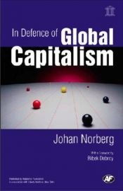 book cover of In Defence of Global Capitalism by Johan Norberg|Julian Sanchez|Roger Tanner