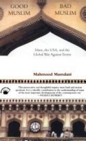 book cover of Good Muslim Bad Muslim(Islam, the USA, and the Global War Against Terror) by महमूद मामदानी