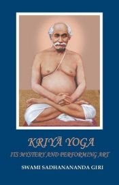 book cover of Kriya Yoga: Its Mystery and Performing Art by Swami Sadhanananda Giri