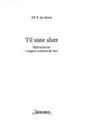 book cover of Til siste slutt : skjebnedrama i krigens avsluttende fase by Alf R. Jacobsen