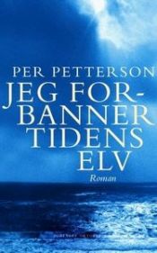 book cover of Jeg forbanner tidens elv by Per Petterson