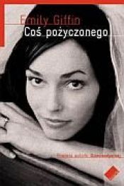 book cover of Cos pozyczonego by Emily Giffin