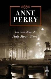 book cover of Los Escándalos de Half Moon Street by Anne Perry