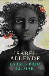 book cover of La isla bajo el mar by Isabel Allende