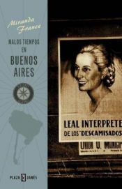 book cover of Malos tiempos en Buenos Aires by Miranda France