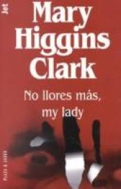 book cover of No llores más, my lady by Mary Higgins Clark