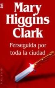 book cover of Perseguida por toda la ciudad by Mary Higgins Clark