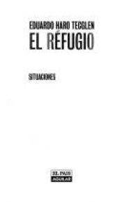 book cover of El Refugio : situaciones : [momentos de una vida] by Eduardo Haro Tecglen