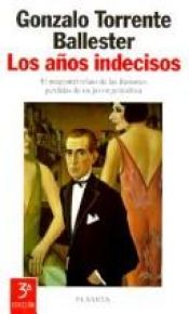 book cover of Los Anos Indecisos (Coleccion Autores Espanoles E Hispanoamericanos) by Gonzalo Torrente Ballester