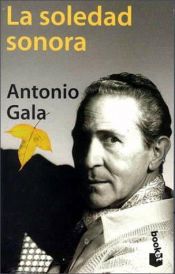 book cover of LA Soledad Sonora by Antonio Gala