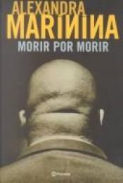book cover of Morir por morir by Alexandra Marinina