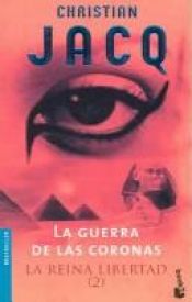 book cover of Reina de La Libertad 2, La. La Guerra de Las Coronas (La Reina Libertad by Christian Jacq