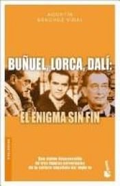 book cover of Buñuel, Lorca, Dalí : el enigma sin fin by Agustin Sanchez Vidal