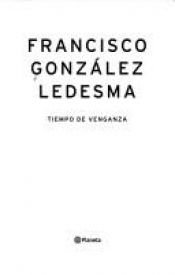 book cover of Tiempo de venganza by Francisco Gonzalez Ledesma