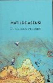 book cover of Origen Perdido, El by Matilde Asensi