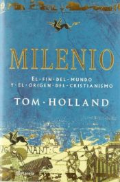 book cover of MILENIO. LA FORJA DE OCCIDENTE. EL FIN DEL MUNDO Y EL ORIGEN DEL CRISTIANISMO by Tom Holland