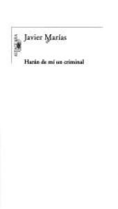 book cover of Harán de mí un criminal by Javier Marías